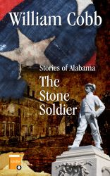 Sweet Home - Stories of Alabama by William Cobb: The Stone Soldier